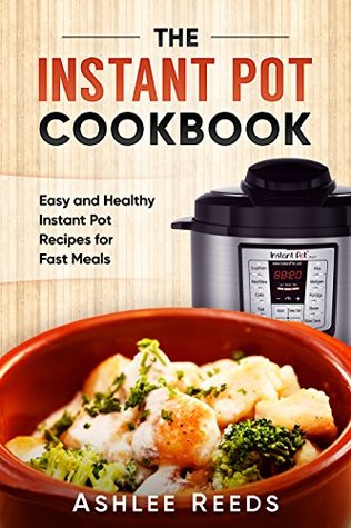 Read Instant Pot Cookbook: Easy & Healthy Instant Pot Recipes for Fast Meals - Ashlee Reeds file in PDF