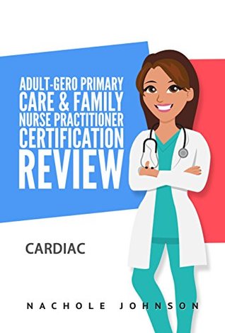Full Download Adult-Gero Primary Care and Family Nurse Practitioner Certification Review : Cardiac - Nachole Johnson file in ePub