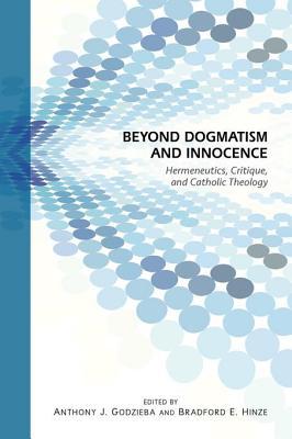 Download Beyond Dogmatism and Innocence: Hermeneutics, Critique, and Catholic Theology - Anthony J Godzieba file in PDF