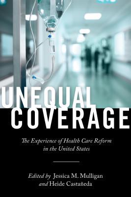 Download Unequal Coverage: The Experience of Health Care Reform in the United States - Heide Castañeda | ePub
