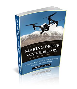 Download Making Drone Waivers Easy: A Step By Step Guide to FAA Regulatory Waivers for Drone Pilots - David L. Fuller file in ePub