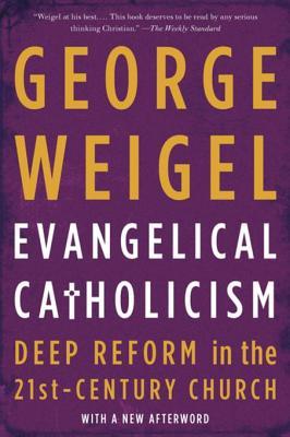 Read Evangelical Catholicism: Deep Reform in the 21st-Century Church - George Weigel file in ePub