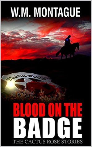 Full Download Blood on the Badge (The Cactus Rose Stories Book 1) - W.M. Montague | ePub