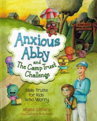 Read Online Anxious Abby and the Camp Trust Challenge: Bible Truths for Kids That Worry - Alyssa Cathers | ePub