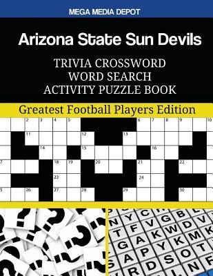 Read Arizona State Sun Devils Trivia Crossword Word Search Activity Puzzle Book: Greatest Football Players Edition - Mega Media Depot file in PDF