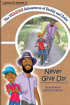 Full Download The Reading Adventures of Daddy and Duke: Never Give Up! - Leonard B. Jackson Jr. file in PDF