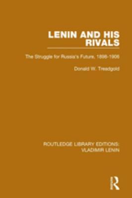 Read Online Lenin and His Rivals: The Struggle for Russia's Future, 1898-1906 - Donald W. Treadgold | ePub