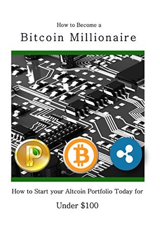 Download How to Become a Bitcoin Millionaire: How to Start your Altcoin Portfolio Today for under $100 - Ashley file in PDF