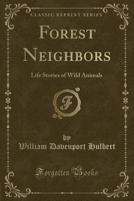 Read Online Forest Neighbors: Life Stories of Wild Animals - William Davenport Hulbert | ePub