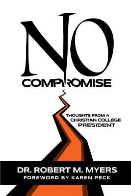 Read No Compromise: Thoughts from a Christian College President - Dr Robert M Myers file in PDF