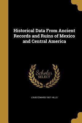 Download Historical Data from Ancient Records and Ruins of Mexico and Central America - Louis E. Hills | ePub