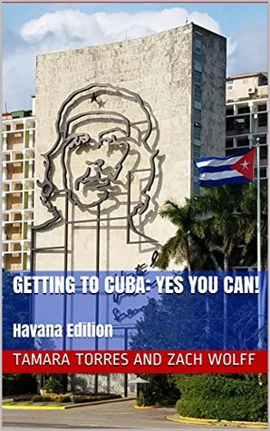 Download Getting to Cuba: Yes You Can!: Havana Edition - Tamara Torres and Zach Wolff file in PDF