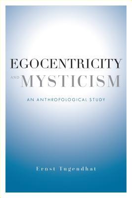 Read Online Egocentricity and Mysticism: An Anthropological Study - Ernst Tugendhat | PDF