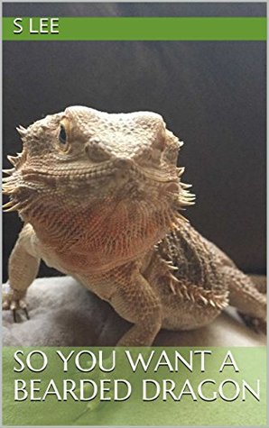 Download So You Want a Bearded Dragon (Exotic Animal Care Book 1) - S Lee file in PDF