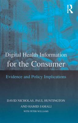 Read Online Digital Health Information for the Consumer: Evidence and Policy Implications - David Nicholas file in PDF