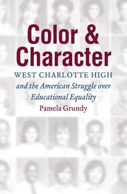 Read Online Color and Character: West Charlotte High and the American Struggle Over Educational Equality - Pamela Grundy | ePub