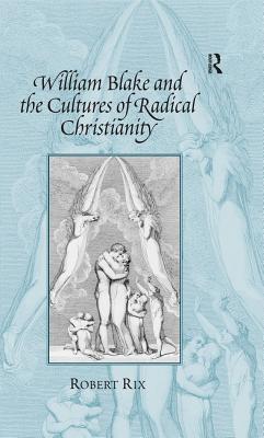 Download William Blake and the Cultures of Radical Christianity - Robert Rix | PDF