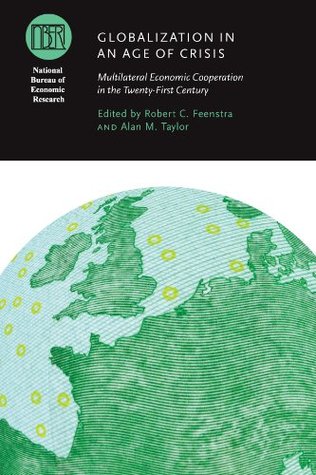 Full Download Globalization in an Age of Crisis: Multilateral Economic Cooperation in the Twenty-First Century (National Bureau of Economic Research Conference Report) - Robert C. Feenstra file in PDF