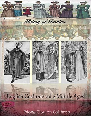 Full Download English costume Vol II Middle Ages (History of Fashion Book 12) - Dion Clayton Calthrop | PDF