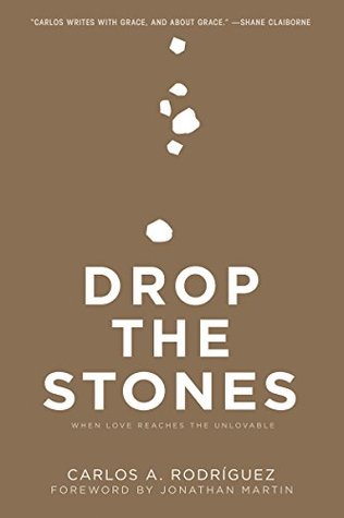 Read Drop the Stones: When Love Reaches the Unlovable - Carlos A. Rodriguez file in PDF