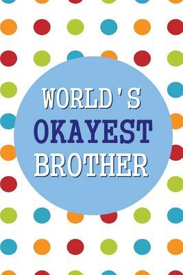 Full Download World's Okayest Brother: 6x9 Dot Grid Journal Professionally Designed, Work Book, Planner, Diary,100 Pages - World's Okayest Journal file in PDF