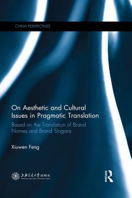 Read Online On Aesthetic and Cultural Issues in Pragmatic Translation: Based on the Translation of Brand Names and Brand Slogans - Xiuwen Feng file in ePub