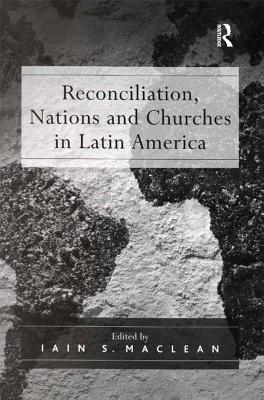 Read Online Reconciliation, Nations and Churches in Latin America - Iain S MacLean Revd | ePub