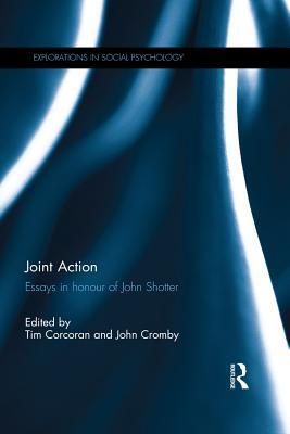 Download Joint Action: Essays in Honour of John Shotter - Tim Corcoran file in PDF