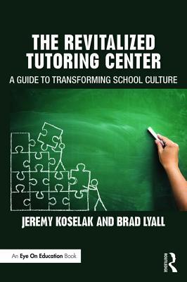 Download The Revitalized Tutoring Center: A Guide to Transforming School Culture - Jeremy Koselak | PDF