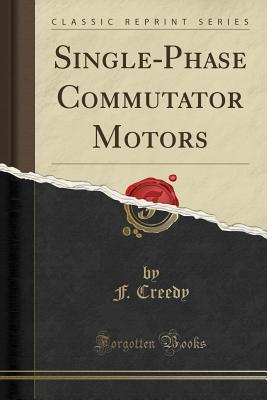 Full Download Single-Phase Commutator Motors (Classic Reprint) - F Creedy file in ePub