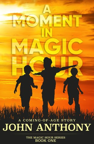 Download A Moment in Magic Hour: A Coming-of-Age Story - John Anthony | PDF