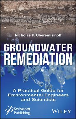 Read Groundwater Remediation: A Practical Guide for Environmental Engineers and Scientists - Nicholas P Cheremisinoff file in ePub