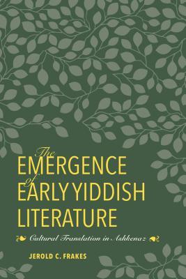 Read Online The Emergence of Early Yiddish Literature: Cultural Translation in Ashkenaz - Jerold C Frakes file in PDF