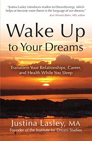 Read Wake Up to Your Dreams: Transform Your Relationships, Career, and Health While You Sleep - Justina Lasley file in ePub