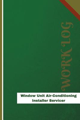Read Online Window Unit Air Conditioning Installer Servicer Work Log: Work Journal, Work Diary, Log - 120 pages, 6 x 9 inches - Orange Logs file in ePub