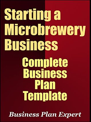 Full Download Starting A Microbrewery Business: Complete Business Plan Template (Including 10 Free Gifts) - Business Plan Expert file in PDF
