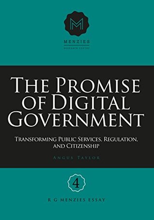 Download The Promise of Digital Government: Transforming Public Services, Regulation, and Citizenship: Menzies Research Centre Number 4 - Angus Taylor file in PDF