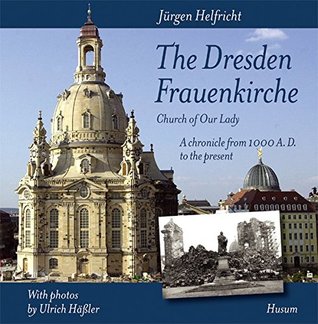 Read The Dresden Frauenkirche / Church of Our Lady: A chronicle from 1000 A.D. to the present - Jürgen Helfricht file in PDF
