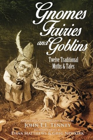 Read Gnomes, Fairies and Goblins: Twelve Traditional Myths and Tales - John E.L. Tenney file in ePub