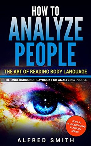 Full Download How to Analyze People: The Art of Reading Body Language (The Underground Playbook for Analyzing People, Book 2) - Alfred Smith | PDF