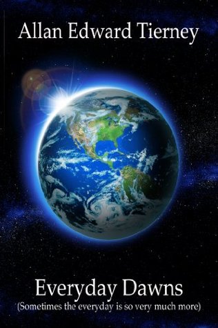 Full Download Everyday Dawns: (Sometimes the everyday is so very much more) - Allan Edward Tierney file in ePub