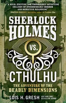 Full Download Sherlock Holmes vs. Cthulhu: The Adventure of the Deadly Dimensions - Lois H. Gresh file in PDF