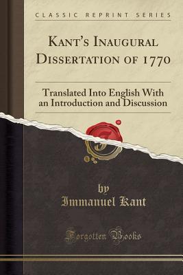 Full Download Kant's Inaugural Dissertation of 1770: Translated Into English with an Introduction and Discussion (Classic Reprint) - Immanuel Kant | ePub