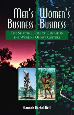 Read Online Men's Business, Women's Business: The Spiritual Role of Gender in the World's Oldest Culture - Hannah Rachel Bell | PDF