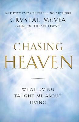 Full Download Chasing Heaven: What Dying Taught Me about Living - Crystal McVea | ePub