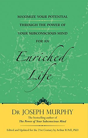 Read Online Maximize Your Potential through the Power of Your Subconscious Mind for an Enriched Life - Joseph Murphy | PDF