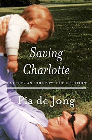 Download Saving Charlotte: A Mother and the Power of Intuition - Pia de Jong file in ePub