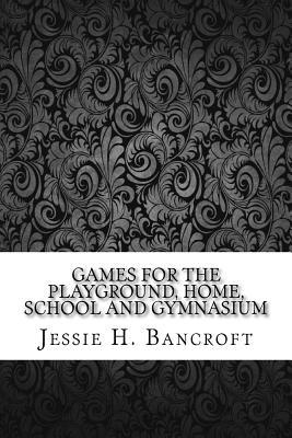 Download Games for the Playground, Home, School and Gymnasium - Jessie H Bancroft file in ePub