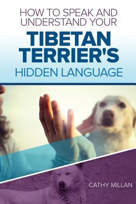 Full Download How to Speak and Understand Your Tibetan Terrier's Hidden Language: Fun and Fascinating Guide to the Inner World of Dogs - Cathy Millan | PDF