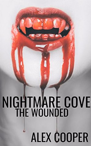 Read Nightmare Cove: The Wounded: A Paranormal Action-Adventure Trilogy - Alex Cooper | ePub